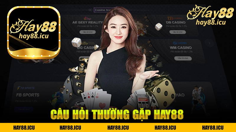 Câu hỏi thường gặp nhà cái Hay88 - Giải đáp mọi thắc mắc của bạn