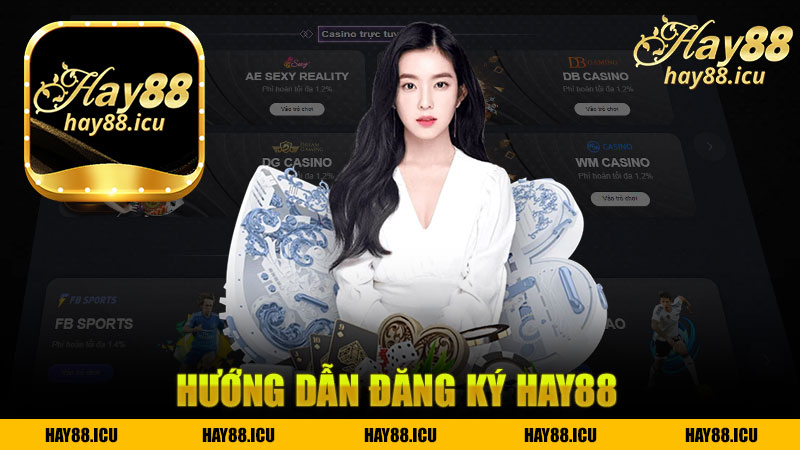 Hướng dẫn đăng ký nhà cái Hay88 - Trải nghiệm chơi game trực tuyến tuyệt vời