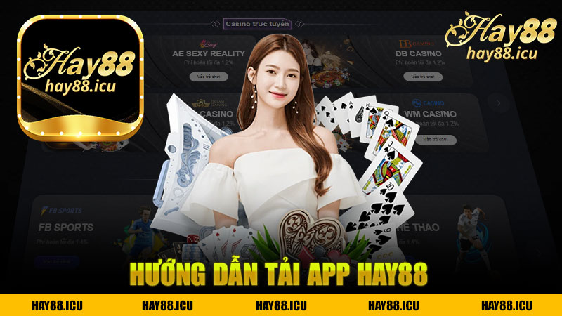 Hướng dẫn tải app nhà cái Hay88 - Cách đơn giản để tiếp cận thế giới cá cược trực tuyến